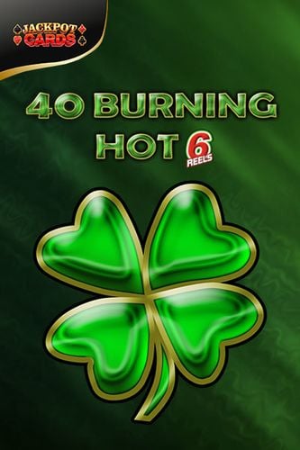 40 Burning Hot 6 Reels